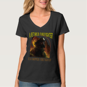 A Retired Firefighter Is A Happier Firefighter Fir T-Shirt