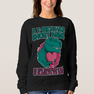 A rex Has Short Arms Sweatshirt