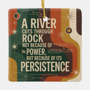 A River Cuts Through Rock Not Because Of Its Power Ceramic Ornament
