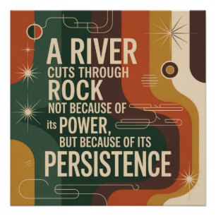 A River Cuts Through Rock Not Because Of Its Power Poster