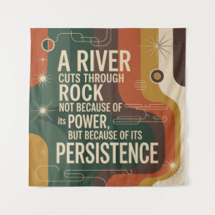 A River Cuts Through Rock Not Because Of Its Power Tapestry