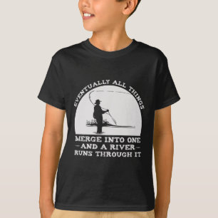 A River Runs Through It Fly Fishing  T-Shirt
