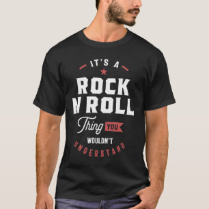 A Rock N Roll Thing, You Wouldn't Understand T-Shirt