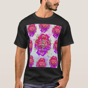 A Rose is a Rose is a Rose T-Shirt