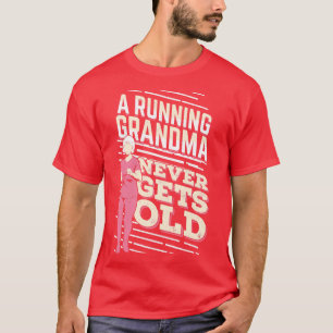 A Running Grandma Never Gets Old  T-Shirt