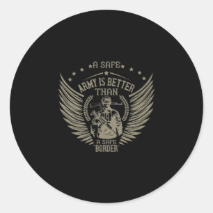 A Safe Army Is Better Than A Safe Border Classic Round Sticker