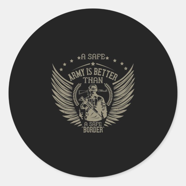 A Safe Army Is Better Than A Safe Border Classic Round Sticker (Front)