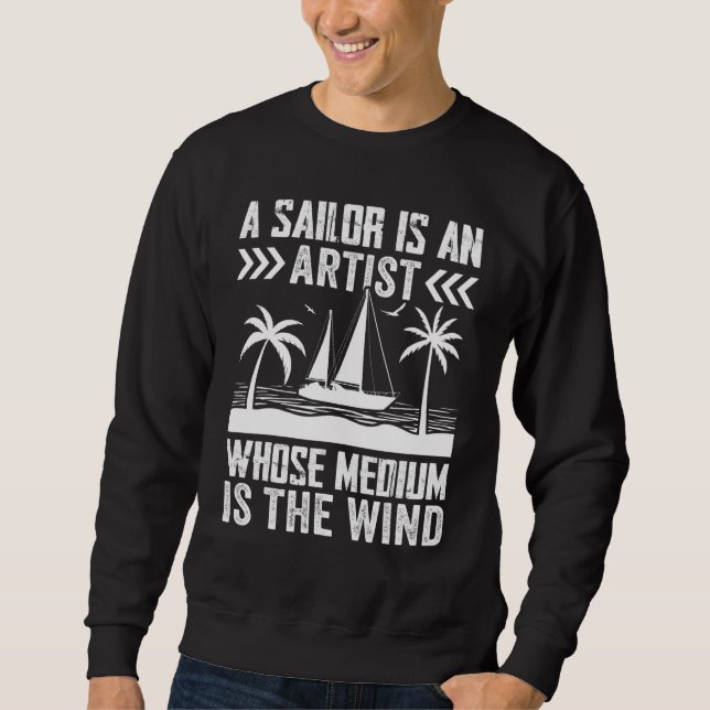 A Sailor Is An Artist Whose Medium Is The Wind Sweatshirt (Front)