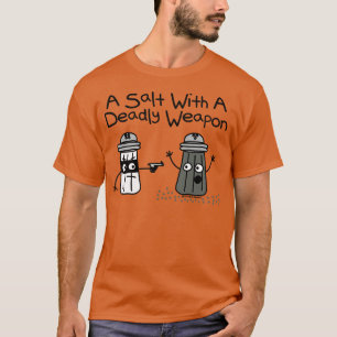 A SALT DEADLY WEAPON T-Shirt