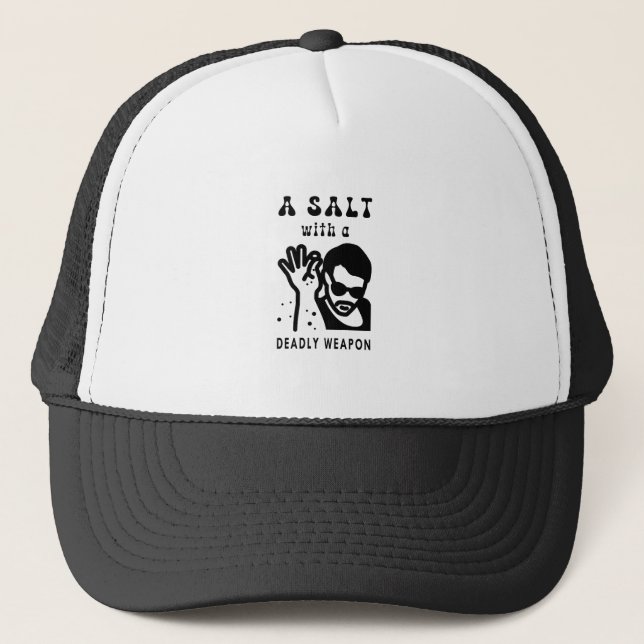 A Salt With A Deadly Weapon Funny Meme Trucker Hat (Front)