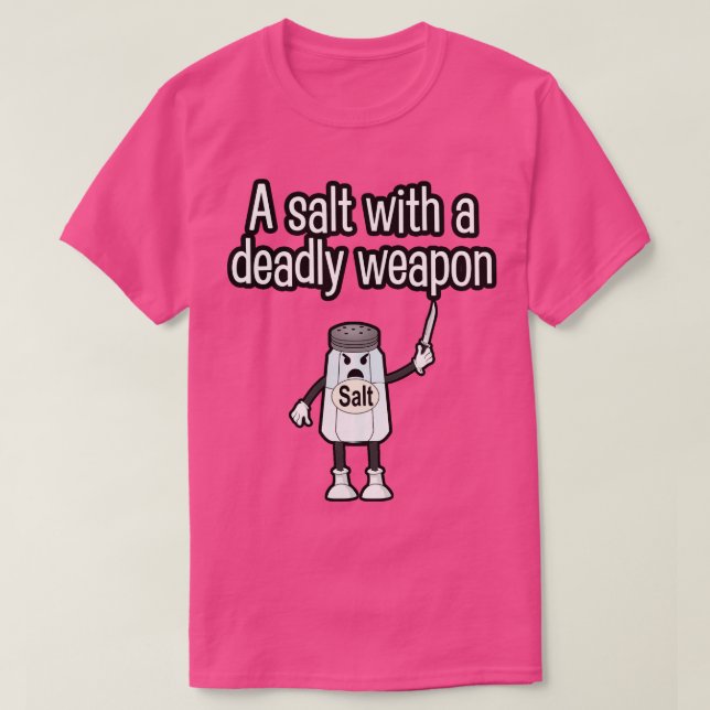 A salt with a deadly weapon T-Shirt (Design Front)