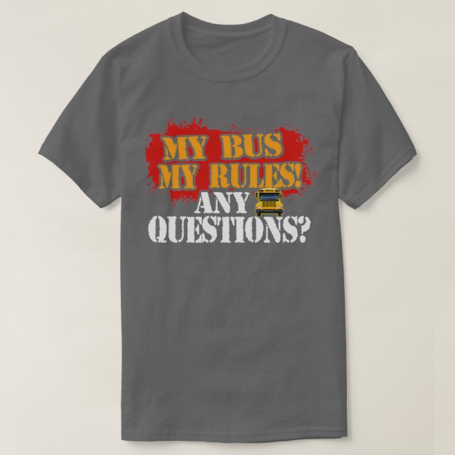 A SCHOOL BUS DRIVER MY BUS MY RULE T-Shirt (Design Front)