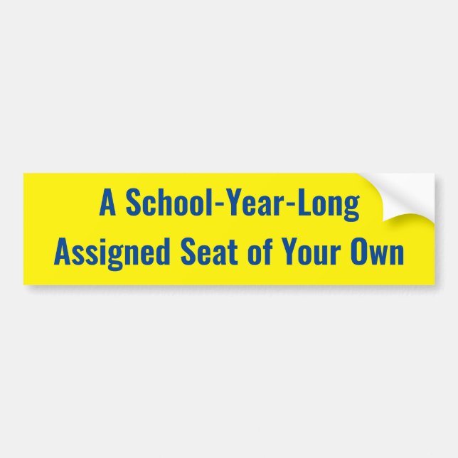 A School-Year-Long Assigned Seat of Your Own Bumper Sticker (Front)