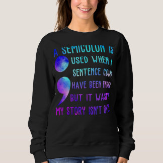 A Semicolon Is Used When A Sentence Could Have Bee Sweatshirt