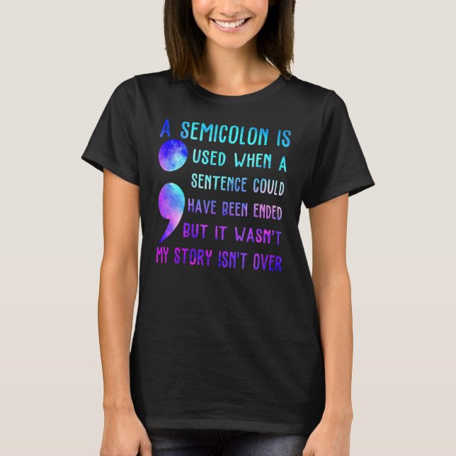 A Semicolon Is Used When A Sentence Could Have Bee T-Shirt (Front)