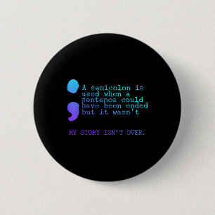 A Semicolon My Story Isnt Over Suicide Prevention  6 Cm Round Badge