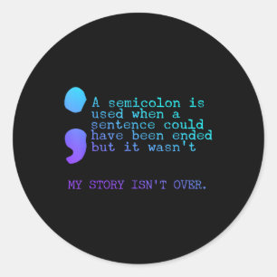 A Semicolon My Story Isnt Over Suicide Prevention  Classic Round Sticker