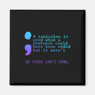 A Semicolon My Story Isnt Over Suicide Prevention  Magnet