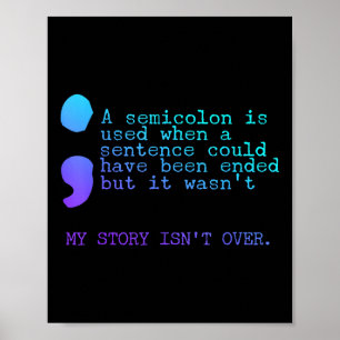 A Semicolon My Story Isnt Over Suicide Prevention  Poster
