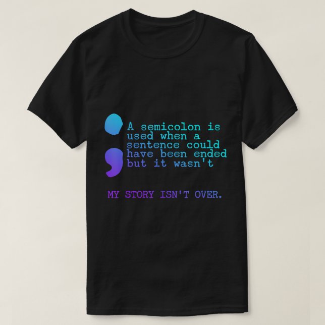A Semicolon My Story Isn't Over Suicide Prevention T-Shirt (Design Front)