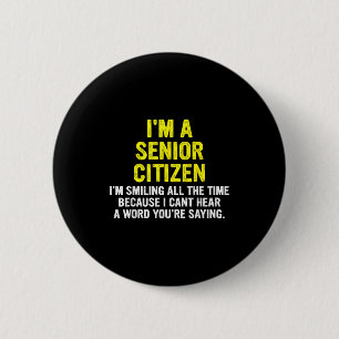 A senior citizen i'm-smiling the time funny quote 6 cm round badge