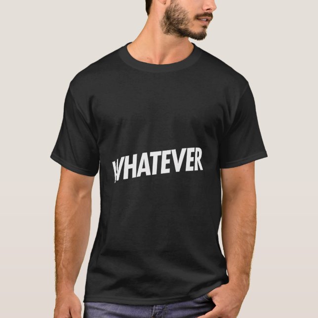 A Shirt That Says Whatever (Front)