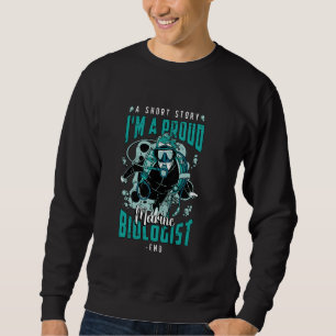 A Short Story I Am A Proud Ocean Science Marine Bi Sweatshirt