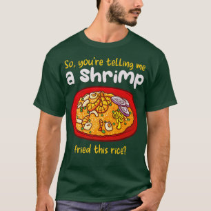 A Shrimp Fried This Rice Food Cooking Fried Rice T-Shirt
