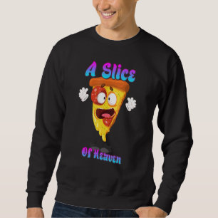 A Slice Of Heaven Pizza Funny Quote Sarcastic Sweatshirt