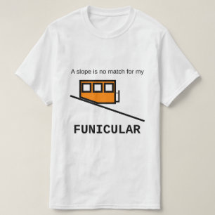 A slope is no match for my funicular T-Shirt
