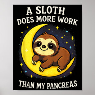 A Sloth Does More Work - Diabetes Sloth Awareness Poster