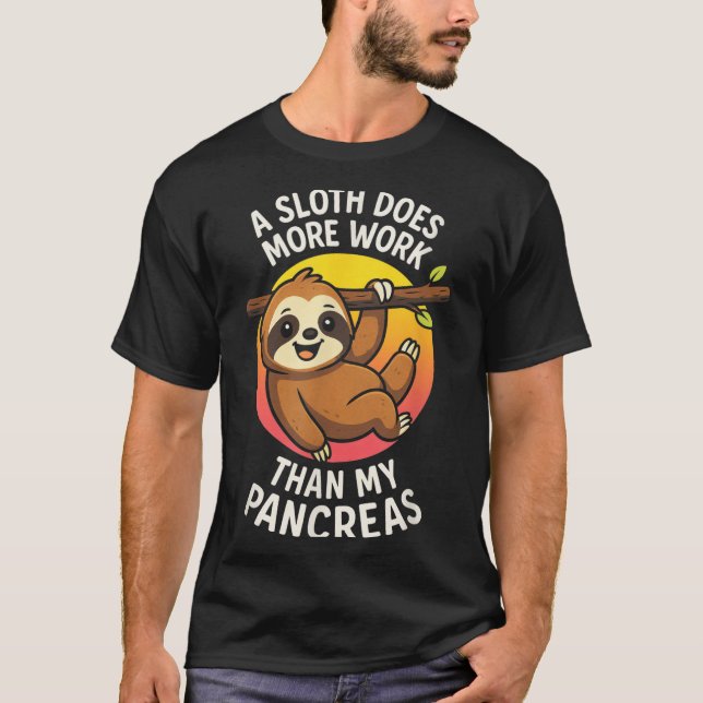 A Sloth Does More Work - Funny Diabetes Awareness  T-Shirt (Front)