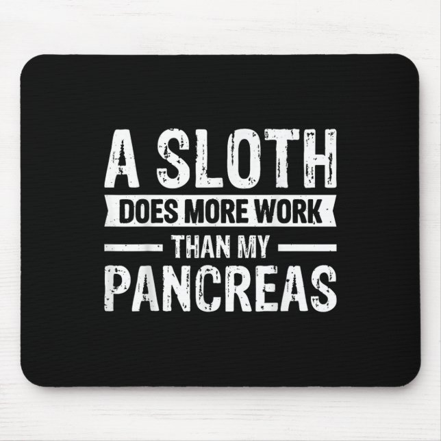 A Sloth Does More Work Than My Pancreas _5  Mouse Pad (Front)