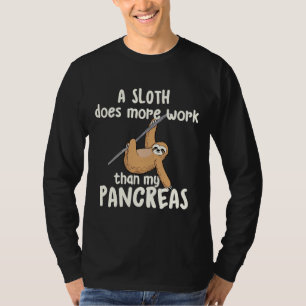 A Sloth Does More Work Than My Pancreas Diabetes D T-Shirt