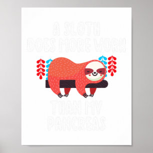 A Sloth Does More Work Than My Pancreas - Diabetes Poster