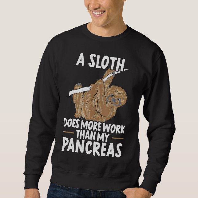 A Sloth Does More Work Than My Pancreas Diabetes Sweatshirt (Front)