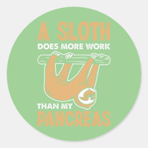 A Sloth Does More Work Than My Pancreas Fun Diabet Classic Round Sticker