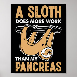 A Sloth Does More Work Than My Pancreas Fun Diabet Poster