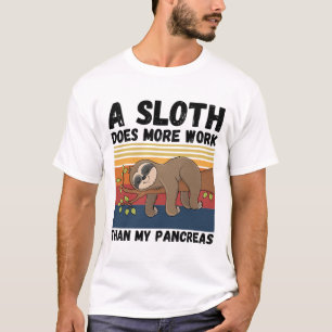 A Sloth Does More Work Than My Pancreas T-Shirt
