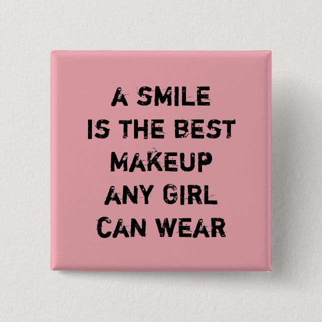 A smile is the best Makeup any girl can wear. 15 Cm Square Badge (Front)