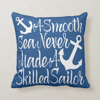 A Smooth Sea Never Made A Skilled Sailor Cushion