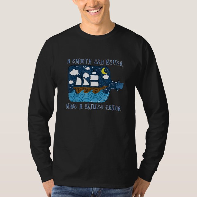 A Smooth Sea Never Made A Skilled Sailor Ship In B T-Shirt (Front)