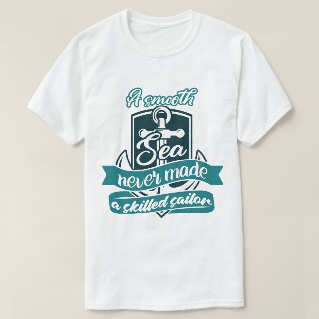 A Smooth Sea Never Made a Skilled Sailor T-Shirt (Design Front)