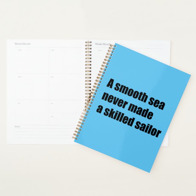 A smooth sea never never made a skilled sailor planner (Display)