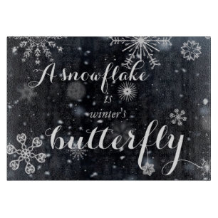 A snowflake is winter's butterfly saying cutting board