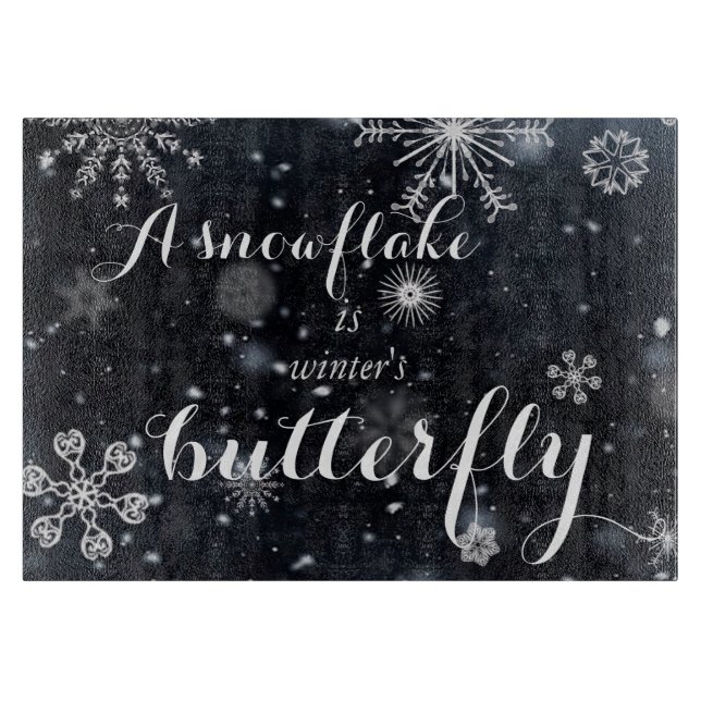 A snowflake is winter's butterfly saying cutting board (Front)