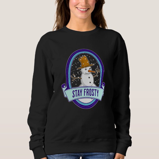 A Snowman With Snowing Snowflakes Will Stay Frosty Sweatshirt (Front)