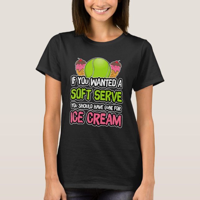 A Soft Serve Get Ice Cream Tennis Athlete Coach T-Shirt (Front)
