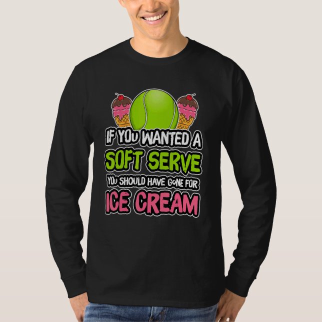 A Soft Serve Get Ice Cream Tennis Athlete Coach T-Shirt (Front)