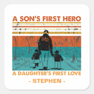 A Son’s First Hero, A Daughter’s First Love Square Sticker